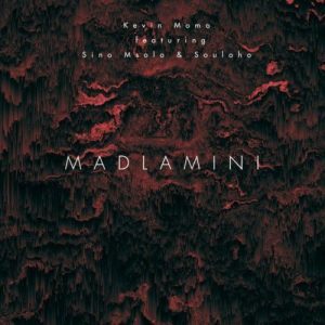 Kelvin Momo – Madlamini ft Sino Msolo & Souloho