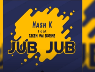 Mash K – Jub Jub Ft. Taken wabo Rinee