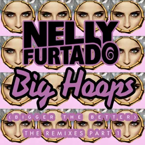 ALBUM: Nelly Furtado – Big Hoops (Bigger the Better) [The Remixes, Pt. 1]