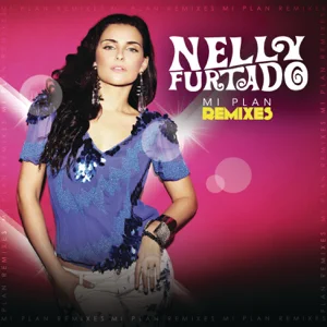 ALBUM: Nelly Furtado – Mi Plan – Remixes