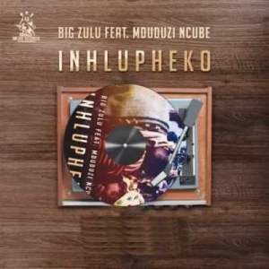 Big Zulu – Inhlupheko Ft. Mduduzi Ncube