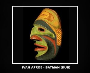 Ivan Afro5 – Batman (Dub Mix)