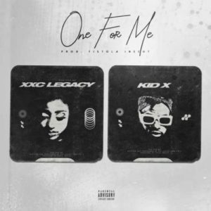 Kid X – One For Me Ft. XXC Legacy