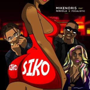 Mikenoris – Siko Ft. Niniola, Focalistic