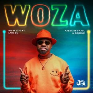 Mr JazziQ – Woza Ft. Lady Du, Kabza De Small & Boohle