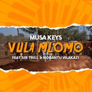 Musa Keys – Vula Mlomo Ft. Sir Trill & Nobantu Vilakazi