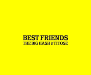 The Big Hash – Best Friends (Leak) Ft. Titose