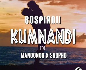 BosPianii – Kumnandi Ft. Manqonqo & Sbopho