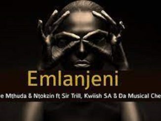 De Mthuda & Ntokzin – Emlanjeni Ft. Kwiish & Sir Trill