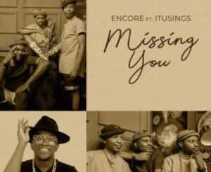 Encore – Missing You Ft. ItuSings