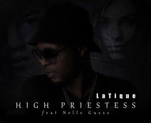 Latique – High Priestess Ft. Nelle Guess