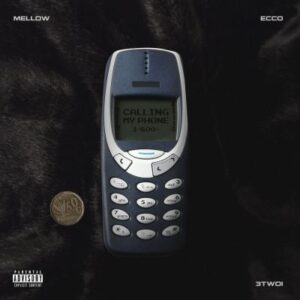 Mellow – Calling My Phone ft Ecco & 3Two1