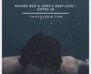 Phadee Boy – Gifted 02 Ft. Africa Deep Soul