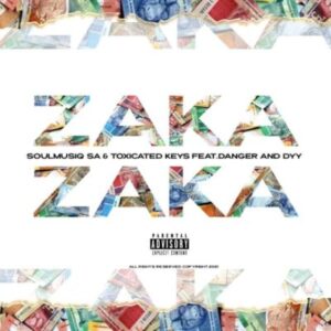 SoulMusiQ – Zaka Zaka Ft. Danger De Talented, Toxicated Keys & Dyy De Dancer