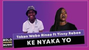 Taken Wabo Rinee – Ke Nyaka Yo ft Tinny Rebee