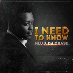 MLU – I Need To Know ft DJ Chase