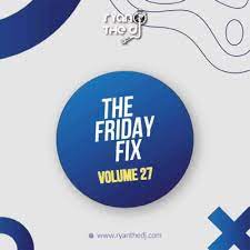 Ryan the DJ – Friday Fix Vol. 27