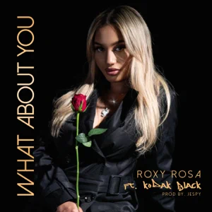 Roxy Rosa and Kodak Black – What About You