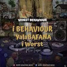 Worst Behaviour – Ibehaviour Yalabafana Iworst Mix