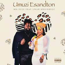 Big Zulu – Umuzi eSandton ft. Lwah The Ndlunkulu