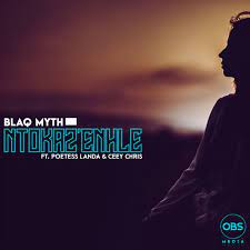 Blaq Myth – Ntokaz’Enhle Ft. Poetess Landa & Ceey Chris