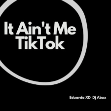 Eduardo XD – It Ain’t Me TikTok (Remix) ft. DJ Abux