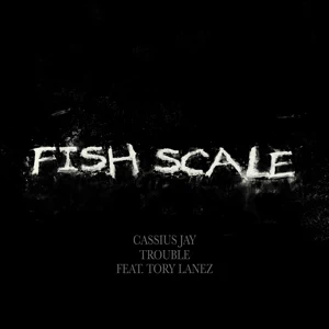 Cassius Jay and Trouble – Fish Scale (feat. Tory Lanez)