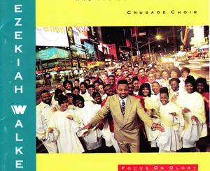 ALBUM: Hezekiah Walker & The Love Fellowship Crusade Choir – Focus on Glory