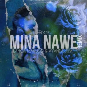 zādok-–-mina-nawe-remix-ft.-ayanda-jiya-langa-mavuso-1