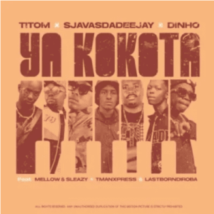 1671123839 DOWNLOAD-SjavasDaDeejay-Dinho-Titom-–-Ya-Kokota-ft-Mellow