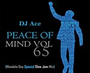 DJ Ace - Peace of Mind Vol 65 (Mandela Day 2023 Special Slow Jam Mix)