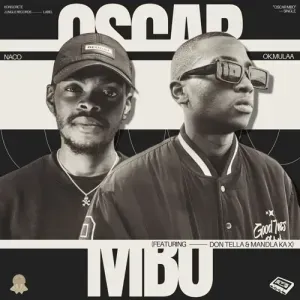 Naco & OK.Mulaa – Oscar Mbo ft. Don Tella & Mandla Ka X