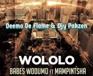 Deemo De Flame & Djy Pakzen – Wololo 2.0 ft Babes Wodumo & Mampintsha