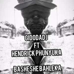 Gidodadj – Basheshe Bahleka ft Hendrick Phunyuka