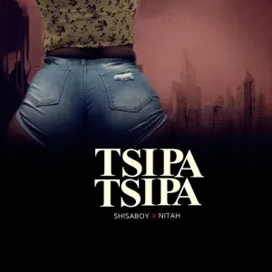 Shisaboy – Tsipa Tsipa ft. Nitah