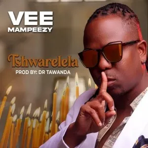 Vee Mampeezy – Tshwarelela