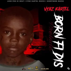 Vybz Kartel – Born Fi Dis (Prelude)