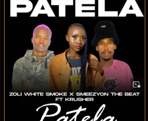 Zoli White Smoke – Patela Ft. SmeezyOn The Beat & Krusher