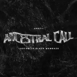 Anatii - Ancestral Call ft. Ladysmith Black Mambazo