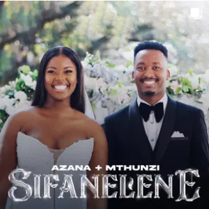 Azana - Sifanelene ft. Mthunzi