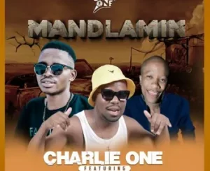 Charlie one - Mandlamin Ft 071Nelly The Master Beat & Mara Bicco Banna