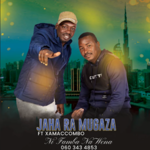 Jaha Ra Mugaza – Ni Famba Na Yena Ft. Xamaccombo