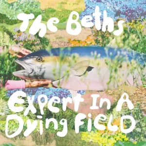 The Beths – Expert In a Dying Field (Deluxe)