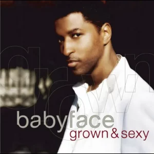 Babyface – Grown & Sexy