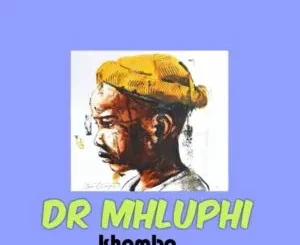 Dr mhluphi - Khombo