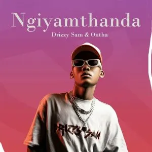 Drizzy Sam (RSA), Ontha - Ngiyamthanda