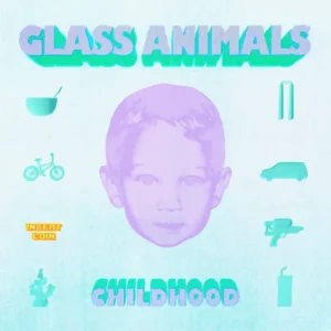 Glass Animals – CHILDHOOD