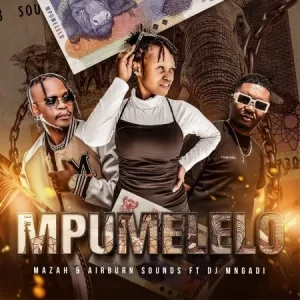 Mazah & Airburn Sounds – - Mpumelelo Ft. DJ Mngadi