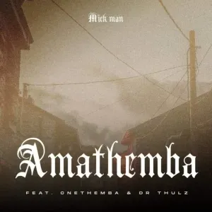 Mick-Man - Amathemba ft. Cnethemba & Dr Thulz