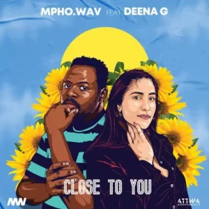 Mpho.Wav - Close To You Ft. Deena G